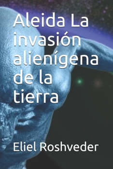 Paperback Aleida La invasión alienígena de la tierra [Spanish] Book