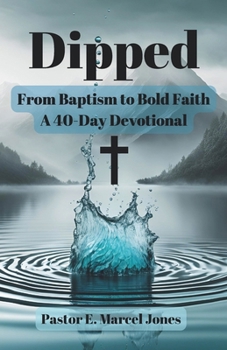 DIPPED: From Baptism To Bold Faith — A 40-Day Devotional