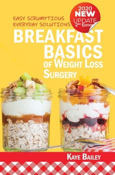 Breakfast Basics of Weight Loss Surgery: Easy Scrumptious Everyday Solutions (New 2nd Edition for 2020)