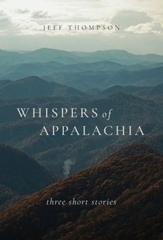 Whispers of Appalachia: Three Short Stories
