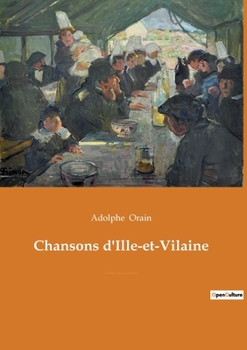 Paperback Chansons d'Ille-et-Vilaine: chansons de Argentré, Bain, Baulon, Bâzouges-la-Pérouse, Grand-Fougeray, La Guerche, Lohéac, Loutehel, Louvigné-du-Dés [French] Book