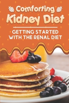 Paperback Comforting Kidney Diet: Getting Started With The Renal Diet: Starter'S Cookbook Book