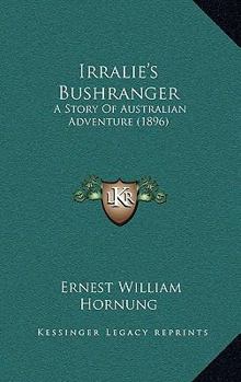 Irralie's Bushranger (1896) by: E. W. Hornung