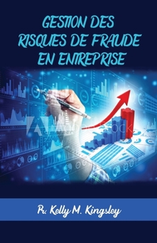 GESTION DES RISQUES DE FRAUDE EN ENTREPRISE (French Edition)