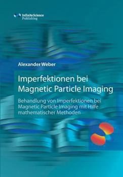 Hardcover Imperfektionen bei Magnetic Particle Imaging: Behandlung von Imperfektionen bei Magnetic Particle Imaging mit Hilfe mathematischer Methoden [German] Book