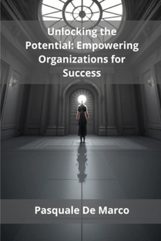 Paperback Unlocking the Potential: Empowering Organizations for Success Book