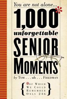 Hardcover 1,000 Unforgettable Senior Moments: Of Which We Could Remember Only 246 Book