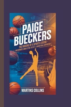 Paperback Paige Bueckers: The Making of a Sports Legend - An Intimate Look at the Life of a Basketball Superstar Book