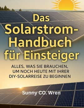 Paperback Das Solarstrom-Handbuch für Einsteiger: Alles, was Sie brauchen, um noch heute mit Ihrer DIY-Solarreise zu beginnen [German] Book