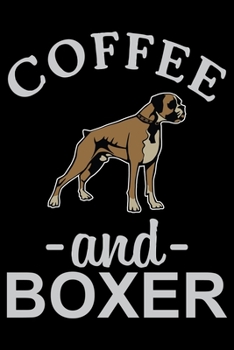 Paperback Coffee And Boxer: Cute Boxer lined journal gifts. Best Lined Journal gifts For Dog Lovers. This Cute Dog Lined journal Gifts is the perf Book