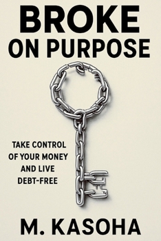 Paperback Broke on Purpose: Why Staying Broke Might Be the Smartest Start Book