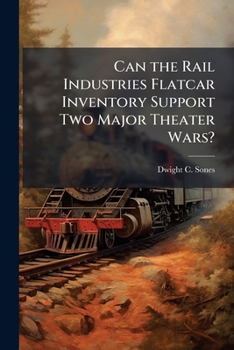 Paperback Can the Rail Industries Flatcar Inventory Support Two Major Theater Wars? Book