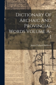 Paperback Dictionary Of Archaic And Provincial Words Volume A-I Book