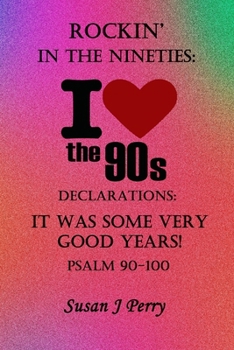 Rockin' In The 90's: Declarations: It Was Some Very Good Years! Psalms 90-100