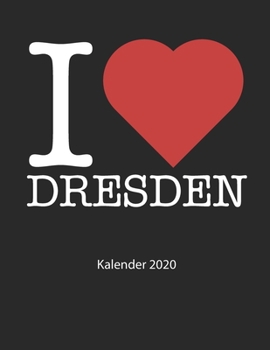 I love Dresden Kalender 2020: I love Dresden Kalender 2020 Tageskalender 2020 Wochenkalender 2020 Terminplaner 2020 53 Seiten 8.5 x 11 Zoll ca. DIN A4 schwarzes Cover (German Edition)