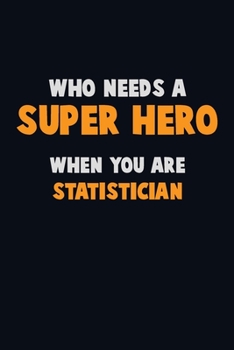 Paperback Who Need A SUPER HERO, When You Are Statistician: 6X9 Career Pride 120 pages Writing Notebooks Book