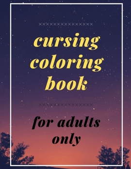 Paperback cursing coloring book for adults only: adult swear word coloring book and pencils, cursing coloring book for adults, cussing coloring books, cursing c Book