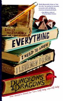 Paperback Everything I Need to Know I Learned from Dungeons & Dragons: One Woman's Quest to Trade Self-Help for Elf-Help Book