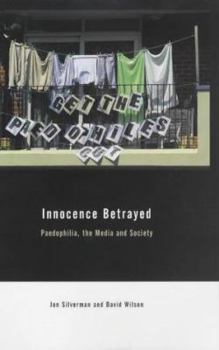 Hardcover Innocence Betrayed: Paedophilia, the Media and Society Book