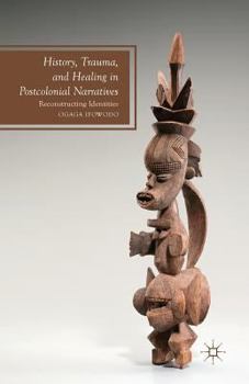 Paperback History, Trauma, and Healing in Postcolonial Narratives: Reconstructing Identities Book