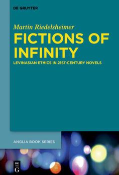 Hardcover Fictions of Infinity: Levinasian Ethics in 21st-Century Novels Book