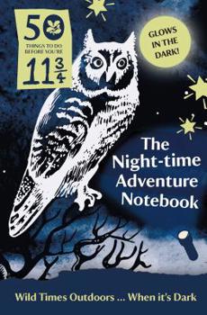 Hardcover The Night-Time Adventure Notebook: 50 Things to Do Before You're 11 3/4 Book