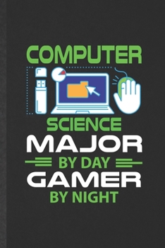 Computer Science Major by Day Gamer by Night: Blank Funny Accounting Lined Notebook/ Journal For Software Engineer Programmer, Inspirational Saying ... Birthday Gift Idea Cute Ruled 6x9 110 Pages