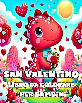 Paperback Libro da Colorare per San Valentino per Bambini: Dinosauri Carini ed Adorabili da Colorare con Design Unici per Bambini in Età [Italian] Book