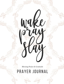 Prayer Journal: 3 Months Guided Diary To Blessing Praice & Gratitude 8.5 x 11 Large Size (17.54 x 11.25 inch) Notebook with Christian Bible Verse Quote: Wake Pray Slay (Thankful)