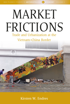 Hardcover Market Frictions: Trade and Urbanization at the Vietnam-China Border Book