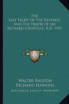 Paperback The Last Fight Of The Revenge; And The Death Of Sir Richard Grenville, A.D. 1591 Book