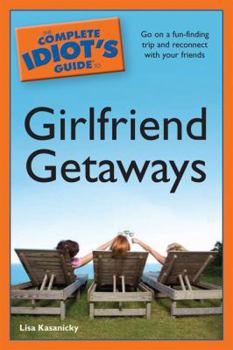 Paperback The Complete Idiot's Guide to Girlfriend Getaways Book