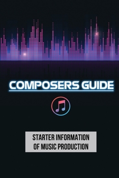 Paperback Composers Guide: Starter Information Of Music Production: Start Writing Music Book