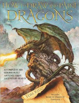 Paperback How to Draw and Paint Dragons: A Complete Course Built Around These Legendary Beasts Book