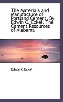 Paperback The Materials and Manufacture of Portland Cement. by Edwin C. Eckel. the Cement Resources of Alabama Book