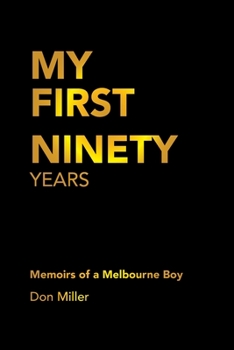 Paperback My First Ninety Years: Memoirs of a Melbourne Boy Book