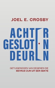 Achter Gesloten Deuren: Getuigenissen van Degenen Die Bevrijd Zijn uit een Sekte (Dutch Edition)