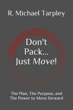 Paperback Don't Pack... Just Move!: The Plan, The Purpose, and The Power to Move forward Book
