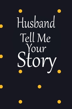 Husband, tell me your story: A guided journal to tell me your memories,keepsake questions.This is a great gift to Dad,grandpa,granddad,father and uncle from family members, grandchildren life Birthday