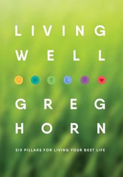 Hardcover Living Well: Six Pillars for Living Your Best Life Book