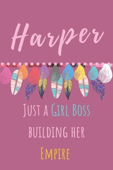 Harper. Just A Girl Boss Building Her Empire: Beautiful Personalised Motivational Feathers Bohemian Notebook/Journal/Diary To Write In For Women, Girls, Teens With Motivational Quote on the Cover. Pre