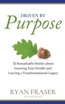 Paperback Driven by Purpose: 32 Remarkable Stories about Growing Your Wealth and Leaving a Transformational Legacy Book