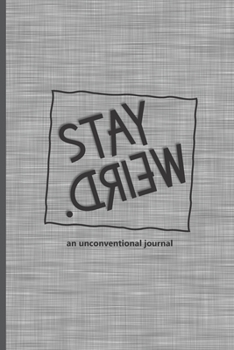 Stay Weird: An Unconventional Journal: with a variety of Blank Lined, Dot Grid, Graph, Hexagon and Comic Block pages