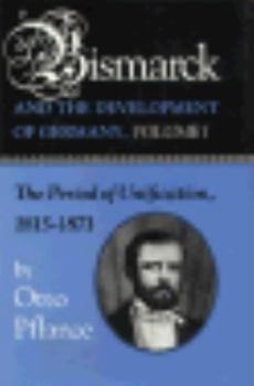 Bismarck and the Development of Germany: The Period of Unification, 1815-1871 (Bismark & the Development of Germany) - Book #1 of the Bismarck and the Development of Germany