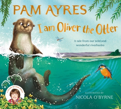 Hardcover I Am Oliver the Otter: A Tale from Our Wild and Wonderful Riverbanks Book