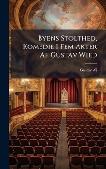Byens Stolthed, Komedie I Fem Akter Af Gustav Wied