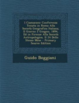 Paperback I Ciamacoco: Conferenza Tenuta in Roma Alla Societa Geografica Italiana, Il Giorno 2 Giugno, 1894, Ed in Firenze Alla Societa Antro [Italian] Book