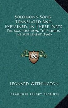 Paperback Solomon's Song, Translated And Explained, In Three Parts: The Manuduction, The Version, The Supplement (1861) Book