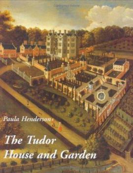 Hardcover The Tudor House and Garden: Architecture and Landscape in the Sixteenth and Early Seventeenth Centuries Book