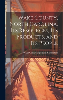 Hardcover Wake County, North Carolina. Its Resources, its Products, and its People Book